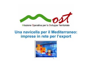 Una navicella per il Mediterraneo:
  imprese in rete per l’export
 