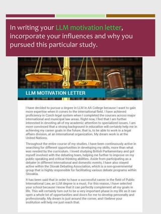 In writing your LLM motivation letter,
incorporate your influences and why you
pursued this particular study.
 