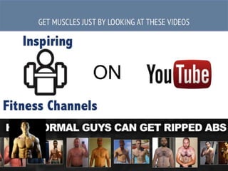 Fitness
Channels
ON
Inspiring
GET MUSCLES JUST BY LOOKING AT THESE VIDEOS
 