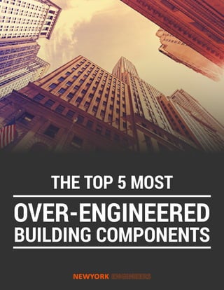 1 The Top 5 Most Over-Engineered Building Components
THE TOP 5 MOST
OVER-ENGINEERED
BUILDING COMPONENTS
 