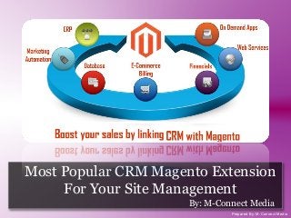 Most Popular CRM Magento Extension
For Your Site Management
By: M-Connect Media
Prepared By: M-Connect Media

 