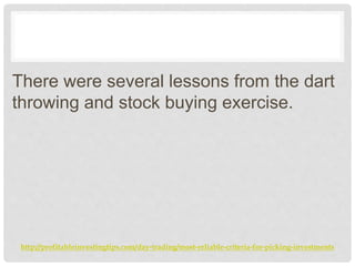 http://profitableinvestingtips.com/day-trading/most-reliable-criteria-for-picking-investments
There were several lessons f...