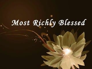 Most Richly Blessed
 