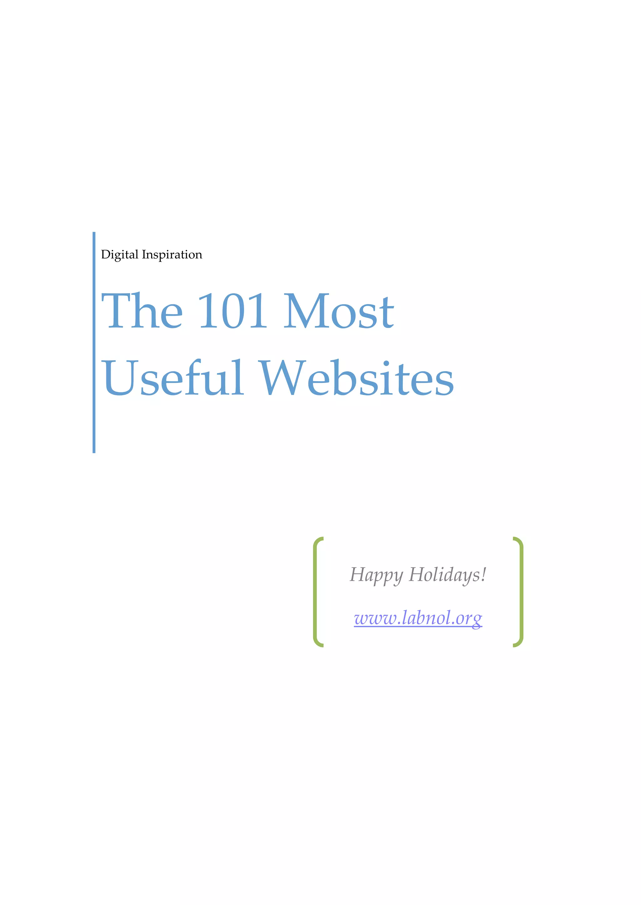 Digital Inspiration




The 101 Most
Useful Websites


                      Happy Holidays!

                      www.labnol.org
 