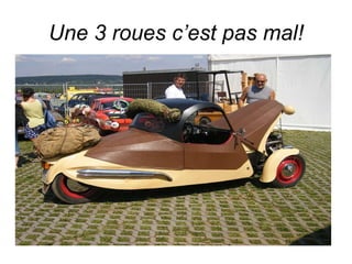 Une 3 roues c’est pas mal! 
