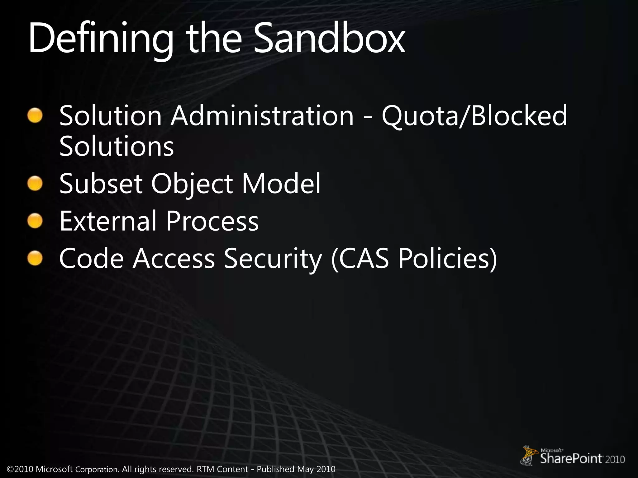 Defining the SandboxSolution Administration - Quota/Blocked SolutionsSubset Object ModelExternal ProcessCode Access Security (CAS Policies)