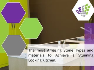 The most Amazing Stone Types and
materials to Achieve a Stunning
Looking Kitchen.
 
