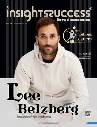 www.insightssuccess.com
VOL-08 | ISSUE-05 | 2022
Lee
Belzberg
RevolutionizingtheAt-HomeFitnessExperience
Lee
Belzberg
Leaders
Most
Ambitious
of the Year, 2022
Lee Belzberg,
Co-Founder
Fitness
 
