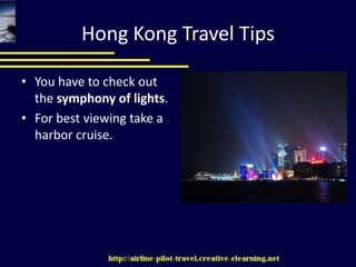 Hong Kong Travel TipsYou have to check out the symphony of lights. For best viewing take a harbor cruise. 