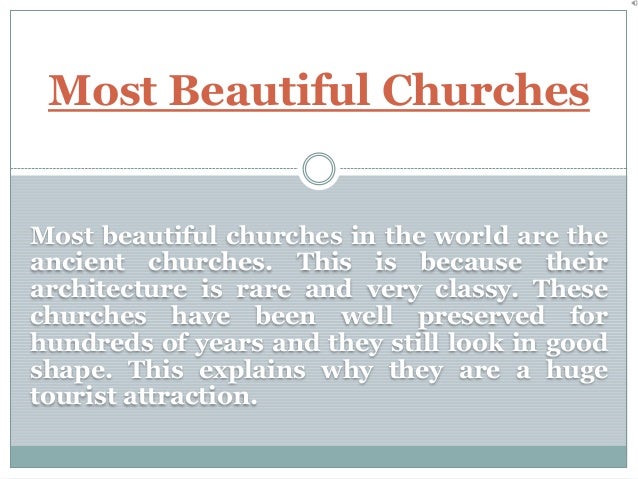 Most Beautiful Churches
Most beautiful churches in the world are the
ancient churches. This is because their
architecture ...
