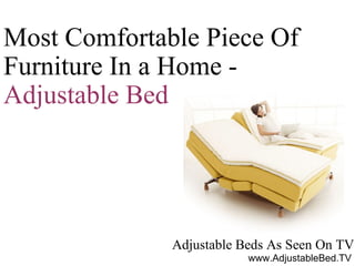 Adjustable Beds As Seen On TV Most Comfortable Piece Of Furniture In a Home -  Adjustable Bed www.AdjustableBed.TV 