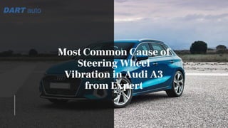 Most Common Cause of
Steering Wheel
Vibration in Audi A3
from ExpertMechanics in Denver
 