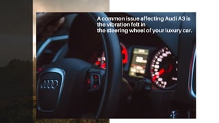 Most Common Cause of Steering Wheel Vibration in Audi A3 from Expert