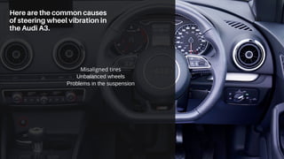 Most Common Cause of Steering Wheel Vibration in Audi A3 from Expert