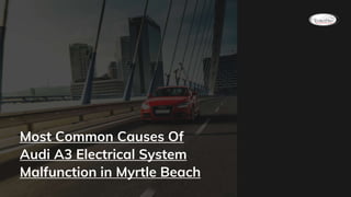Most Common Causes Of
Audi A3 Electrical System
Malfunction in Myrtle Beach
 
