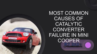 MOST COMMON
CAUSES OF
CATALYTIC
CONVERTER
FAILURE IN MINI
COOPER
 