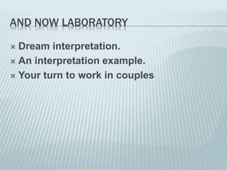 AND NOW LABORATORY
 Dream interpretation.
 An interpretation example.
 Your turn to work in couples
 