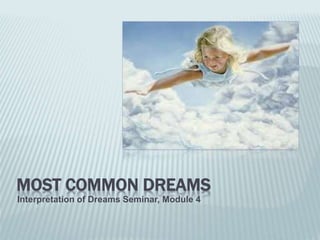 MOST COMMON DREAMS
Interpretation of Dreams Seminar, Module 4
 