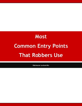 Most
Common Entry Points
That Robbers Use
Robinsons Locksmiths
 