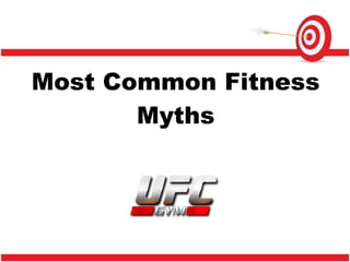 Most Common Fitness
Myths
 