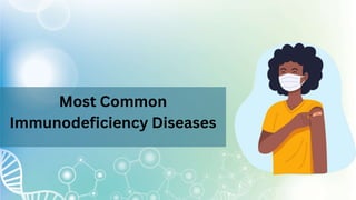 Most Common
Immunodeficiency Diseases
 