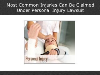 Most Common Injuries Can Be Claimed
Under Personal Injury Lawsuit
 