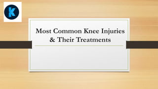 Most Common Knee Injuries
& Their Treatments
 