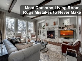 Most Common Living Room
Rugs Mistakes to Never Make
 
