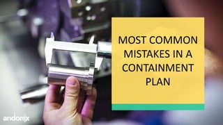 MOST COMMON
MISTAKES IN A
CONTAINMENT
PLAN
 
