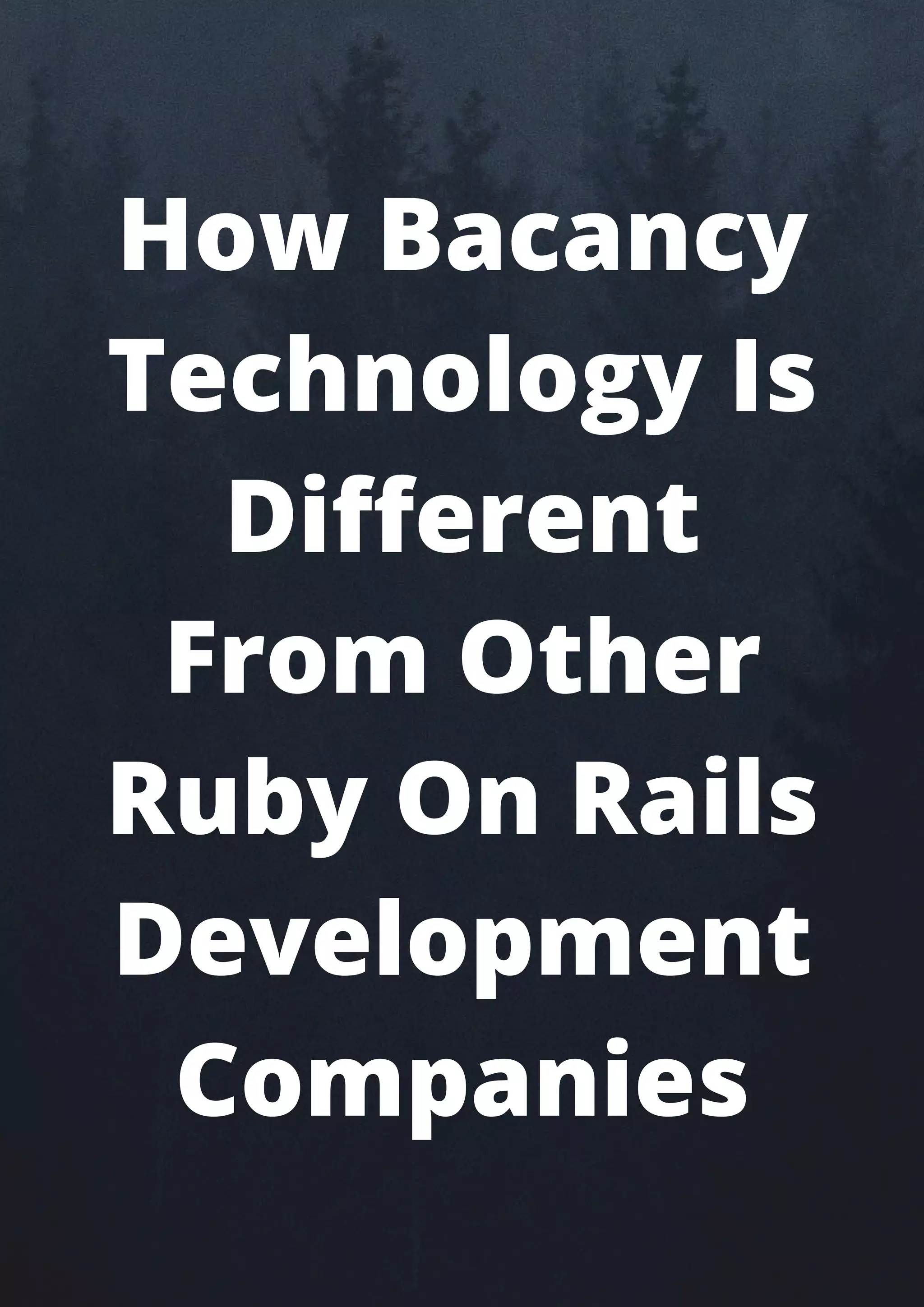 How Bacancy
Technology Is
Different
From Other
Ruby On Rails
Development
Companies
 