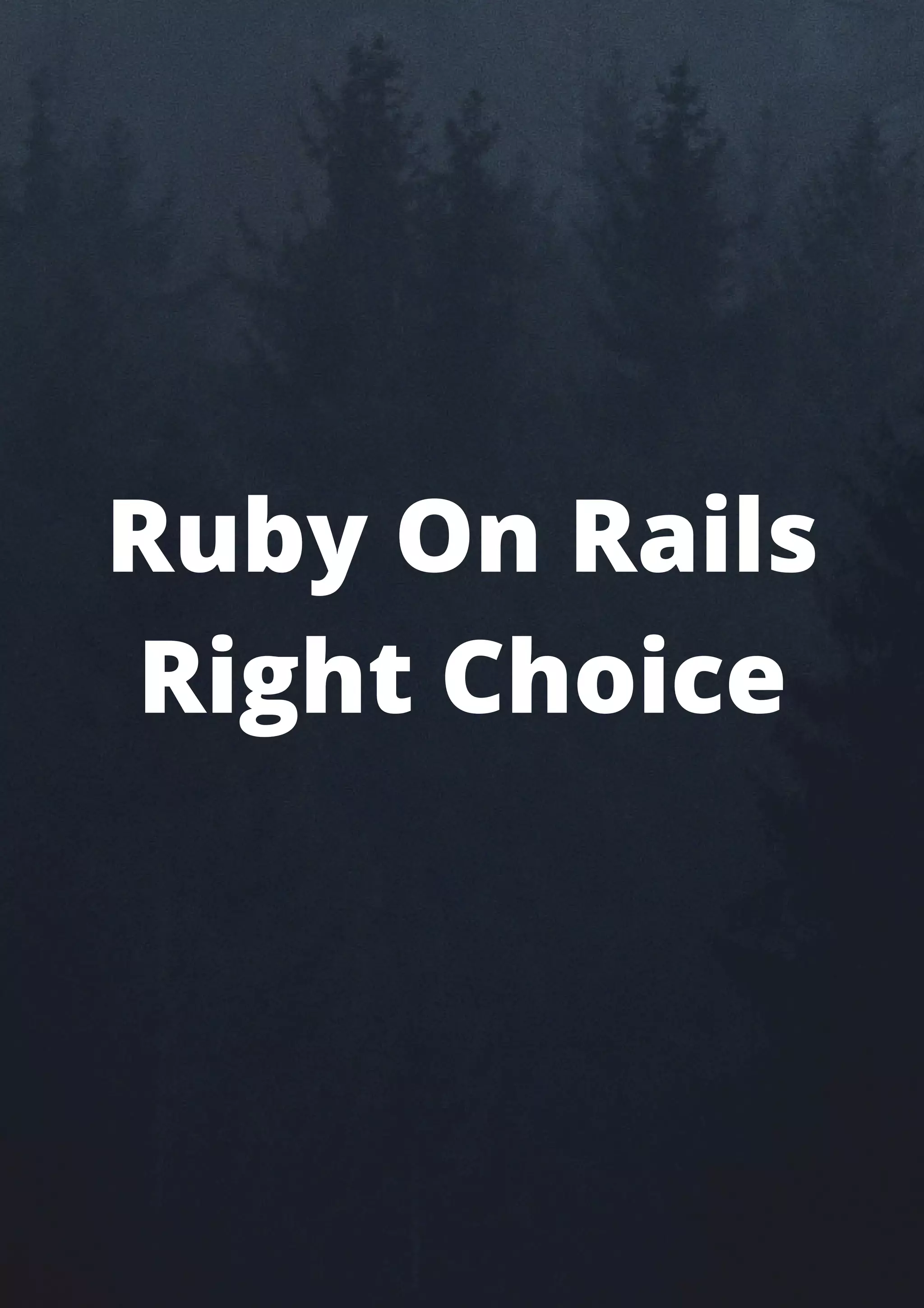 Ruby On Rails
Right Choice
 