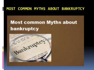 MOST COMMON MYTHS ABOUT BANKRUPTCY
 