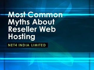 Most Common
Myths About
Reseller Web
Hosting
NET4 INDIA LIMITED
 