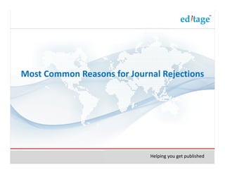 Most Common Reasons for Journal Rejections




                             Helping you get published
 