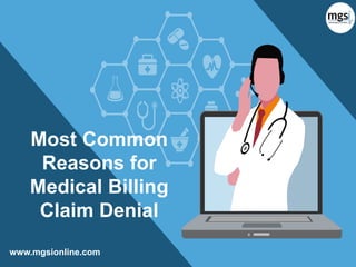 www.mgsionline.com
Most Common
Reasons for
Medical Billing
Claim Denial
 