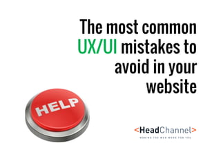 The most common
UX/UI mistakes to
avoid in your
website
 