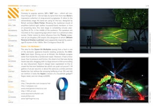 CONTAGIOUS most contagious / design /                                                       p.38


                U2 / 360º Tour /
                Contrary	 to	 popular	 opinion,	 U2’s	 ‘360º’	 tour	 –	 which	 will	 con-
                tinue	through	2010	–	did	not	take	its	name	from	front	man	Bono’s	
                impressive	collection	of	wrap-around	sunglasses.	It	refers	to	the	
CHAPTERS        extraordinary	stage	the	band	are	using	for	the	tour,	designed	by	
01 /            British	 architect	 Mark Fisher.	 Breaking	 the	 traditional	 mould	 of	
REAL TIME       amplifiers	 behind	 tight	 leather	 trousered-band	 members	 in	 front	
02 /
                of	 screaming	 fans,	 this	 new	 stage	 is	 completely	 circular,	 plac-
MOVEMENTS       ing	Bono	&	Co.	in	the	middle	of	the	audience.	The	speakers	are	
                mounted	on	four	supporting	legs	which	meet	in	a	cylindrical	video	




                                                                                                   FLOWER STREET BIOREACTOR /
03 /
TECHNOLOGY      screen.	Fisher	claims	he	drew	influence	from	the	Theme	restau-
                rant	at	Los	Angeles	LAX	airport,	the	designers	of	which	(William
04 /
INTEGRATED      Pereira & Charles Luckman)	were	apparently	inspired	by	space-
                age	B	movies	of	the	1950s.	See	Contagious	Issue	20.
05 /
ONLINE          Dyson / Air Multiplier /
06 /            The	idea	for	the	Dyson Air Multiplier	sprang	from	a	fault	in	one	
APPS
                of	 the	 domestic	 appliance	 brand’s	 existing	 products,	 the	 Airb-
07 /            lade	hand	dryer.	Driving	out	air	at	44mph,	the	Airblade	scrapes	
GAMING          water	from	hands	like	a	windscreen	wiper.	However,	it	had	a	minor	
08 /            issue:	due	to	pressure	and	friction,	the	sheet	of	air	that	was	drying	
ENTERTAIN       hands	was	also	dragging	with	it	a	large	amount	of	the	surrounding	
09 /            air,	aka	inducement.	Dyson’s	design	team	capitalised	on	this	to	
CROWD           create	the	first	ever	bladeless	fan	which	can	push	out	around	118	
10 /
                gallons	of	air	per	second,	or	about	the	same	as	a	similar	premium	
CONTENT         bladed	fan,	but	without	the	annoying	buffering	of	air.	Oh,	and	did	
 	              we	mention	it	looks	like	Apple’s	version	of	a	household	gadget?	
11 /
VIRAL           Super	sleek,	and	not	cheap	at	£200.	

12 /
MONEY
                links /
                http://berglondon.com/projects/hat
13 /
DESIGN
                http://setjapan.com
                www.emergentarchitecture.com
14 /
                http://360.u2.com
PLACES




                                                                                                   U2 / 360º TOUR /
                www.dysonairmultiplier.com
15 /
                www.philips.com
OUTDOORS
                www.lightingprize.org
16 /
VIRTUE
 