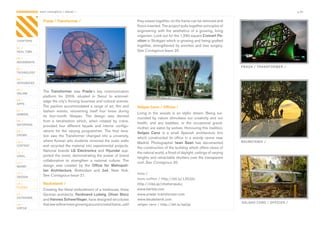 CONTAGIOUS most contagious / places /                                                                                                                                    p.40


                Prada / Transformer /                                           they	weave	together,	so	the	frame	can	be	removed	and	
                                                                                floors	inserted.	The	project	pulls	together	principles	of	
                                                                                engineering	 with	 the	 aesthetics	 of	 a	 growing,	 living	
                                                                                organism.	Look	out	for	the	1,290	square	Concert Pa-
CHAPTERS                                                                        vilion	in	Stuttgart	which	is	growing	and	being	grafted	
                                                                                together,	strengthened	by	winches	and	tree	surgery.	       	
01 /
REAL TIME                                                                       See	Contagious	Issue	20.

02 /
MOVEMENTS
                                                                                                                                               PRADA / TRANSFORMER /
03 /
TECHNOLOGY

04 /
INTEGRATED

05 /
ONLINE
                The	 Transformer	 was	 Prada’s	 key	 communication	
                platform	 for	 2009,	 situated	 in	 Seoul	 to	 acknowl-
06 /            edge	the	city’s	thriving	business	and	cultural	scenes.	
APPS
                The	 pavilion	 accommodated	 a	 range	 of	 art,	 film	 and	     Selgas Cano / Offices /
07 /            fashion	 events,	 reinventing	 itself	 four	 times	 during	
GAMING                                                                          Living	 in	 the	 woods	 is	 an	 idyllic	 dream.	 Being	 sur-
                its	 four-month	 lifespan.	 The	 design	 was	 derived	
                                                                                rounded	 by	 nature	 stimulates	 our	 creativity	 and	 our	
08 /            from	 a	 tetrahedron	 which,	 when	 rotated	 by	 crane,	
ENTERTAIN
                                                                                health,	 and	 any	 baddies,	 or	 the	 occasional	 grand-
                provided	 four	 different	 façade	 and	 interior	 configu-
                                                                                mother,	are	eaten	by	wolves.	Honouring	this	tradition,	
09 /            rations	 for	 the	 varying	 programmes.	 The	 final	 itera-
                                                                                Selgas Cano	 is	 a	 small	 Spanish	 architecture	 firm	
CROWD           tion	 saw	 the	 Transformer	 changed	 into	 a	 university,	
                                                                                which	 constructed	 its	 office	 in	 a	 woody	 ravine	 near	
                where	Korean	arts	students	removed	the	outer	walls	                                                                            BAUBOTANIK /
10 /                                                                            Madrid.	 Photographer	 Iwan Baan	 has	 documented	
CONTENT         and	recycled	the	material	into	experimental	projects.	      	
                                                                                the	construction	of	the	building	which	offers	views	of	
 	              National	 brands	 LG Electronics	 and	 Hyundai	 sup-
11 /                                                                            the	natural	world,	a	flood	of	daylight,	ceilings	of	varying	
VIRAL           ported	the	event,	demonstrating	the	power	of	brand	
                                                                                heights	and	retractable	shutters	over	the	transparent	
                collaboration	 to	 strengthen	 a	 national	 culture.	 The	
12 /                                                                            roof.	See	Contagious	20.		
MONEY           design	 was	 created	 by	 the	 Office for Metropoli-
                tan Architecture,	 Rotterdam	 and	 2x4,	 New	 York.	
13 /                                                                            links /
DESIGN          See	Contagious	Issue	21.	
                                                                                louis vuitton / http://bit.ly/13OJ2o
14 /            Baubotanik /                                                    http://nike.jp/nikeharajuku
PLACES
                Creating	the	literal	embodiment	of	a	treehouse,	three	          www.barbie.com
15 /            German	architects,	Ferdinand Ludwig,	Oliver Storz	              www.prada-transformer.com
OUTDOORS
                and	Hannes Schwertfeger,	have	designed	structures	              www.baubotanik.com
                                                                                                                                               SELGAS CANO / OFFICES /
16 /            that	see	willow	trees	growing	around	a	metal	frame,	until	      selgas cano / http://bit.ly/spCjq
VIRTUE
 