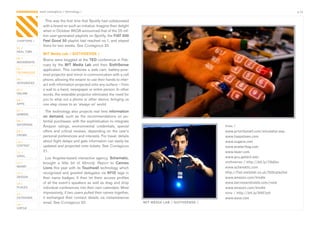 CONTAGIOUS most contagious / technology /                                                                                                               p.12


                  This	was	the	first	time	that	Spotify	had	collaborated	
                with	a	brand	on	such	an	initiative.	Imagine	their	delight	
                when	in	October	AKQA	announced	that	of	the	25	mil-
                lion	user-generated	playlists	on	Spotify,	the	FIAT 500
CHAPTERS /      Feel Good 50	playlist	had	reached	no.1,	and	stayed	
                there	for	two	weeks.	See	Contagious	20.	
01 /
REAL TIME
                MIT Media Lab / SIXTHSENSE /
02 /
                Brains	were	boggled	at	the	TED	conference	in	Feb-
MOVEMENTS
                ruary	 by	 the	 MIT Media Lab	 and	 their	 SixthSense	
03 /            application.	This	combines	a	web	cam,	battery-pow-
TECHNOLOGY
                ered	projector	and	mirror	in	communication	with	a	cell	
04 /            phone,	allowing	the	wearer	to	use	their	hands	to	inter-
INTEGRATED
                act	with	information	projected	onto	any	surface	–	from	
05 /            a	wall	to	a	hand,	newspaper	or	entire	person.	In	other	
ONLINE          words,	the	wearable	projector	eliminates	the	need	for	
06 /            you	to	whip	out	a	phone	or	other	device,	bringing	us	
APPS            one	step	closer	to	an	‘always	on’	world.
07 /              The	technology	also	projects	real	time	information
GAMING
                on demand,	 such	 as	 the	 recommendations	 on	 po-
08 /            tential	purchases,	with	the	sophistication	to	integrate	
ENTERTAIN
                Amazon	 ratings,	 environmental	 credentials,	 special	                                       links /
09 /            offers	 and	 critical	 reviews,	 depending	 on	 the	 user’s	                                  www.prioritymail.com/simulator.asp
CROWD           personal	preferences	and	interests.	For	travel,	details	                                      www.toppstown.com
10 /            about	flight	delays	and	gate	information	can	easily	be	                                       www.zugara.com
CONTENT         updated	and	projected	onto	tickets.	See	Contagious	                                           www.avataritag.com
 	
11 /            21.                                                                                           www.layar.com
VIRAL                                                                                                         www.gvu.gatech.edu
                  Los	Angeles-based	interactive	agency,	Schematic,	
12 /            brought	 a	 little	 bit	 of	 Minority Report	 to	 Cannes                                      sixthsense / http://bit.ly/3TaEkn
MONEY                                                                                                         www.schematic.com
                Lions this	year	with	its	Touchwall	technology	which	
13 /            recognised	 and	 greeted	 delegates	 via	 RFID	 tags	 in	                                     http://fiat.mailstat.co.uk/500cplaylist
DESIGN          their	 name	 badges.	 It	 then	 let	 them	 access	 profiles	                                  www.amazon.com/kindle
14 /            of	all	the	event’s	speakers	as	well	as	drag	and	drop	                                         www.barnesandnoble.com/nook
PLACES          individual	conferences	into	their	own	calendars.	Most	                                        www.amazon.com/kindle
15 /            impressively,	if	two	users	pulled	their	names	together,	                                      sony / http://bit.ly/8487pH
OUTDOORS        it	 exchanged	 their	 contact	 details	 via	 instantaneous	                                   www.asus.com
16 /
                email.	See	Contagious	20.                                      MIT MEDIA LAB / SIXTHSENSE /
VIRTUE
 