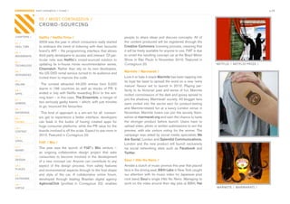 CONTAGIOUS most contagious / crowd /                                                                                                                                          p.28


                09 / MOST CONTAGIOUS /
                CROWD-SOURCING

CHAPTERS /      Netflix / Netflix Prize /                                       people	 to	 share	 ideas	 and	 discuss	 concepts.	 All	 of	
01 /            2009	was	the	year	in	which	consumers	really	started	            the	content	produced	will	be	registered	through	the	
REAL TIME       to	embrace	the	trend	of	tinkering	with	their	favourite	         Creative Commons	licensing	process,	meaning	that	
                brand’s	API	–	the	programming	interface	that	allows	            it	will	be	freely	available	for	anyone	to	use.	FIAT	is	due	
02 /
MOVEMENTS       third	party	developers	to	access	and	interact.	Of	par-          to	unveil	the	resulting	concept	car	at	the	Brazil	Motor	
                ticular	note	was	 Netflix’s	crowd-sourced	 solution	 to	        Show	 in	 São	 Paulo	 in	 November	 2010.	 Featured	 in	
03 /
TECHNOLOGY      updating	 its	 in-house	 movie	 recommendation	 series,	        Contagious	20.                                                    NETFLIX / NETFLIX PRIZE /
                Cinematch.	 Rather	 than	 rely	 on	 its	 own	 developers,	
04 /
                the	US	DVD	rental	service	turned	to	its	audience	and	           Marmite / Marmarati /
INTEGRATED
                invited	them	to	improve	the	code.                               Love	it	or	hate	it	snack	Marmite	has	been	tapping	into	
05 /                                                                            its	loyal	fan	base	to	spread	the	word	on	a	new	‘extra	
ONLINE            The	 contest	 attracted	 44,000	 entries	 from	 5,000	
                                                                                mature’	 flavour	 set	 to	 launch	 in	 2010.	 Playing	 per-
                teams	 in	 186	 countries	 as	 well	 as	 stacks	 of	 PR.	 It	
06 /                                                                            fectly	to	its	Victorian	past	and	sense	of	fun,	Marmite	
APPS            ended	in	July	with	Netflix	rewarding	$1m	to	the	win-
                                                                                invited	connoisseurs	of	the	dark	and	gooey	spread	to	
                ning	team	–	in	this	case,	The Ensemble,	a	merger	of	
07 /                                                                            join	the	shadowy	‘Marmarati’	society.	40	blogger	fans	
                two	seriously	geeky	teams	–	which,	with	just	minutes	
GAMING                                                                          were	 invited	 into	 the	 secret	 sect	 for	 product-testing	
                to	go,	trounced	the	favourites.
08 /                                                                            and	Marmite-related	fun	at	a	luxury	London	venue	in	
ENTERTAIN        This	kind	of	approach	is	a	win-win	for	all:	consum-            November.	Marmite	lovers	can	join	the	society	them-
09 /
                ers	 get	 to	 experience	 a	 better	 interface;	 developers	    selves	at	marmarati.org	and	earn	the	chance	to	taste	
CROWD           can	 bask	 in	 the	 kudos	 of	 having	 created	 apps	 for	      the	 stronger	 product	 before	 launch.	 Users	 have	 to	
                huge	consumer	platforms;	while	the	PR	value	for	the	            upload	video,	photo	or	written	submissions	to	win	the	
10 /
CONTENT         brands	involved	is	off	the	scale.	Expect	to	see	more	in	        preview,	 with	 site	 visitors	 voting	 for	 the	 winner.	 The	
 	              2010.	Featured	in	Contagious	20.	                               campaign	was	aided	by	social	media	specialists	We
11 /
VIRAL                                                                           Are Social,	London	and	Splendid Communications,	
                FIAT / Mio /                                                    London	 and	 the	 new	 product	 will	 launch	 exclusively	
12 /            This	 year	 saw	 the	 launch	 of	 FIAT’s	 Mio	 venture	 –	      via	 social	 networking	 sites	 such	 as	 Facebook	 and	
MONEY
                an	 ongoing	 collaborative	 design	 project	 that	 asks	        Twitter.	
13 /            consumers	 to	 become	 involved	 in	 the	 development	
DESIGN
                of	a	new	concept	car.	Anyone	can	contribute	to	any	             Sour / Hibi No Neiro /
14 /            aspect	 of	 the	 design	 process,	 from	 safety	 features	      Amidst	a	clutch	of	music	promos	this	year	that	placed	
PLACES                                                                          fans	in	the	driving	seat,	BBH Labs	in	New	York	caught	
                and	environmental	aspects	through	to	the	final	shape	
15 /            and	 style	 of	 the	 car.	 A	 collaborative	 online	 forum,	    our	 attention	 with	 its	 music	 video	 for	 Japanese	 post	
OUTDOORS        developed	 through	 leading	 Brazilian	 digital	 agency	        rock	band	Sour’s	single	Hibi	No	Neiro.	Managing	to	
16 /            AgênciaClick (profiled	 in	 Contagious	 20),	 enables	          work	on	the	video	around	their	day	jobs	at	BBH,	Hal
VIRTUE                                                                                                                                            MARMITE / MARMARATI /
 