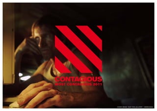 MOST CONTAGIOUS 2011




                       Cover image: Take This LoLLipop / Jason Zada
 