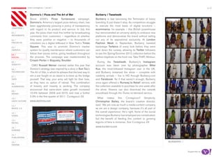most contagious / social /                                                                                                                            p.12

               	         	         	
                   Domino’s / Pizza and The Art of War                         Burberry / Tweetwalk
                   Since 2009’s Pizza Turnaround campaign,                     Burberry is fast becoming the Terminator of luxury
                   Domino’s, America’s largest pizza delivery chain, has       branding. It just doesn’t stop. As competitors struggle
                   been aggressively pursuing a policy of transparency         to execute the most basic of digital functions –
chapters	/
                   with regard to its product and service. In July this        ecommerce, for example – this British powerhouse
01 /               year, the pizza chain took this further by broadcasting     has demonstrated an uncanny ability to embrace new
movemenTs          comments from customers – regardless of whether             platforms and democratise the brand without selling
02 /               they were positive or negative – to thousands of            out any of its aspirational exclusivity. At London
proJeCTs           onlookers via a digital billboard in New York’s Times       Fashion Week in September, Burberry tweeted
03 /               Square. This was to promote Domino’s tracker                backstage Twitpics of every look before they were
serviCe            system for quality maintenance where customers can          sent down the runway, allowing its Twitter followers
04 /
                   follow their pizzas online, giving feedback throughout      to see the Spring/Summer 2012 collection before the
soCiaL             the process. The campaign was masterminded by               fashion bigshots on the front row. Take THAT, Wintour.
                   Crispin Porter + Bogusky, Boulder.
05 /                                                                             During the Tweetwalk, Burberry’s Instagram
idenTiTy            CMO Russell Weiner claimed earlier this year that          account was taken over by photographer Mike
06 /               Domino’s strategy was inspired by a story in Sun Tzu’s      Kus, the most-followed Instagram user in the UK,
TeChnoLogy         The Art of War, in which he advises that the best way to    and Burberry streamed the show – complete with
07 /               win a war fought on an island is to blow up the bridge      celebrity arrivals – live in HD through Burberry.com
daTa               yourself. That way, your army will fight for their lives,   and Facebook. As if that weren’t enough, Burberry
08 /
                   as they have no option of retreat. This combination         once again offered a ‘Runway to Retail’ service, with
augmenTed          of bravery and insanity is working. The company             the collection available to purchase for one week after
                   announced that same-store sales growth increased            the show. Viewers can also download the catwalk
09 /
money              10.4% between 2009 and 2010, and rose a further             soundtrack through the iTunes on-demand service.
                   2.3% in the first quarter of 2011. Contagious 28.
10 /                                                                             What makes this Contagious? Simplicity.
haCk CuLTure       www.dominos.com                                             Christopher Bailey, the brand’s creative director,
11 /                                                                           said: ‘We are now as much a media-content company
musiC 2.0                                                                      as we are a design company, because it’s all part of
12 /
                                                                               the overall experience.’ He’s right. None of the social
video                                                                          technologies Burberry has employed are complicated,
                                                                               but the benefit of feeding this content to growing
13 /
reTaiL                                                                         legions of fans is immense. See Contagious 29

14 /
                                                                               www.burberry.com
gaming

15 /
pubLishing

16 /                                                                                                                                     burberry /
design


                                                                                                                                                      Supported by
 