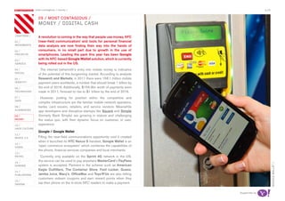 most contagious / money /                                                              p.24

               	         	       	
                   09 / mosT ConTagious /
                   money / digiTaL Cash

chapters /         A revolution is coming in the way that people use money. NFC
01 /               (near-field communication) and tools for personal financial
movemenTs          data analysis are now finding their way into the hands of
02 /               consumers, in no small part due to growth in the use of
proJeCTs           smartphones. Leading the pack this year has been Google
03 /
                   with its NFC-based Google Wallet solution, which is currently
serviCe            being rolled out in the US.
04 /                 The internet behemoth’s entry into mobile money is indicative
soCiaL
                   of the potential of this burgeoning market. According to analysts
05 /               Research and Markets, in 2011 there were 158.1 million mobile
idenTiTy           payment users worldwide, a number that should break 1 billion by
06 /               the end of 2016. Additionally, $159.3bn worth of payments were
TeChnoLogy         made in 2011, forecast to rise to $1 trillion by the end of 2016.
07 /                 However, jostling for position within the competitive and
daTa
                   complex infrastructure are the familiar mobile network operators,
08 /               banks, card issuers, retailers, and service vendors. Meanwhile
augmenTed
                   app developers and disruptive startups like Square and Simple
09 /               (formerly Bank Simple) are growing in stature and challenging
money              the status quo, with their dynamic focus on customer, or user,
10 /               experience.
haCk CuLTure
                   Google / Google Wallet
11 /
musiC 2.0          Filling the near-field communications opportunity void it created
                   when it launched its HTC Nexus S handset, Google Wallet is an
12 /
video              ‘open commerce ecosystem’ which combines the capabilities of
                   the phone, financial services companies and local merchants.
13 /
reTaiL               Currently only available on the Sprint 4G network in the US,
14 /
                   the service can be used to pay anywhere MasterCard’s PayPass




                                                                                                             googLe waLLeT /
gaming             system is accepted. Partners in the scheme such as American
                   Eagle Outfitters, The Container Store, Foot Locker, Guess,
15 /
pubLishing         Jamba Juice, Macy’s, OfficeMax and Toys’R’Us are also letting
                   customers redeem coupons and earn reward points when they
16 /
design             tap their phone on the in-store NFC readers to make a payment.

                                                                                       supported by
 