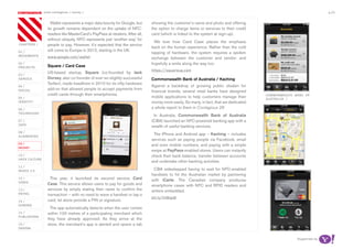most contagious / money /                                                                                                                              p.25

               	          	        	
                     Wallet represents a major data bounty for Google, but      showing the customer’s name and photo and offering
                   its growth remains dependent on the uptake of NFC-           the option to charge items or services to their credit
                   readers like MasterCard’s PayPass at retailers. After all,   card (which is linked to the system at sign-up).
                   without ubiquity, NFC represents just ‘another way’ for
                                                                                  We love how Card Case places the emphasis
chapters	/         people to pay. However, it’s expected that the service
                                                                                back on the human experience. Rather than the cold
                   will come to Europe in 2012, starting in the UK.
01 /                                                                            tapping of hardware, the system requires a spoken
movemenTs          www.google.com/wallet                                        exchange between the customer and vendor: and
02 /                                                                            hopefully a smile along the way too.
proJeCTs           Square / Card Case
                                                                                https://squareup.com
03 /
                   US-based startup, Square (co-founded by Jack
serviCe            Dorsey, also co-founder of ever-so-slightly-successful       Commonwealth Bank of Australia / Kaching
                   Twitter), made headlines in 2010 for its nifty hardware
04 /                                                                            Against a backdrop of growing public disdain for
                   add-on that allowed people to accept payments from
soCiaL                                                                          financial brands, several retail banks have designed
                   credit cards through their smartphones.                                                                               CommonweaLTh bank oF
05 /                                                                            mobile applications to help customers manage their       ausTraLia /
idenTiTy                                                                        money more easily. So many, in fact, that we dedicated
06 /                                                                            a whole report to them in Contagious 28
TeChnoLogy
                                                                                 In Australia, Commonwealth Bank of Australia
07 /                                                                            (CBA) launched an NFC-powered banking app with a
daTa
                                                                                wealth of useful banking services.
08 /
augmenTed
                                                                                 The iPhone and Android app – Kaching – includes
                                                                                services such as paying people via Facebook, email
09 /                                                                            and even mobile numbers, and paying with a simple
money
                                                                                swipe at PayPass-enabled stores. Users can instantly
10 /                                                                            check their bank balance, transfer between accounts
haCk CuLTure
                                                                                and undertake other banking activities.
11 /
musiC 2.0                                                                        CBA sidestepped having to wait for NFC-enabled
                                                                                handsets to hit the Australian market by partnering
12 /                 This year, it launched its second service, Card            with iCarte. The Canadian company produces
video
                   Case. This service allows users to pay for goods and         smartphone cases with NFC and RFID readers and
13 /               services by simply stating their name to confirm the         writers embedded.
reTaiL             transaction – with no need to wave a handset or tap a
                                                                                bit.ly/tvwqsb
14 /               card, let alone provide a PIN or signature.
gaming
                     The app automatically detects when the user comes
15 /               within 100 metres of a participating merchant which
pubLishing
                   they have already approved. As they arrive at the
16 /               store, the merchant’s app is alerted and opens a tab
design


                                                                                                                                                       Supported by
 
