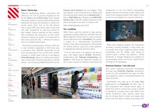 most contagious / retail /                                                                                                                                           p.37

               	         	         	
                   Tesco / Home plus                                     Cannes Lions Festival into the bargain. They           salesperson to see how they’re manipulating
                   Offering hardworking Korean commuters the             say imitation is the sincerest form of flattery and    graphic elements around the screen without the
                   chance to do a bit of grocery shopping on the         this idea has been picked up by yihodian.com in        usual mirror-imaging problem that makes it hard
                   fly, the Tesco-owned Home plus chain created          China, P&G/MALL.cz in Prague, and HMV/20th             to click or point against our natural tendencies.
chapters	/
                   interactive posters in subway stations that exactly   Century Fox in the UK; expect variations on this
01 /               replicated the aisles and products in bricks and      theme throughout next year. Contagious 28
movemenTs          mortar stores. Each item on the 2D shelves            http://www.tescoplc.com/2718
02 /               had a unique QR code which users could scan
proJeCTs           with their smartphone to add the product to           Tre / LiveShop

03 /               their basket. Having selected all they wanted,        While Tesco used the internet to take grocery
serviCe            they completed the transaction via the online         shopping to subway platforms, Swedish telco 3/
                   checkout, leaving the goods to be delivered to        Tre brought the human touch to online customer
04 /
soCiaL             their home later that day – without an onerous        service with the launch of 3LiveShop. The system
                   trip to a crowded supermarket.                        is based on a videochat-style touchscreen
05 /
idenTiTy
                                                                         interface that allows employees to demonstrate           While the LiveShop pushes the boundaries
                     The scheme proved popular, driving a 76% rise
                                                                         the newest phones, using slick screen graphics         of what’s currently possible, it does invite you
06 /               in new members registered on the Home plus
                                                                         to highlight key features and price plans.             to wonder how long it might be before similar
TeChnoLogy         e-commerce site, 600,000 downloads of the
                   scan-and-shop app in four months and a 200%              A lot of work went in to making it all look so      functionality can be offered with having to
07 /
daTa               increase in online sales. Hat tip to ad agency        easy, with digital agency B-Reel, Stockholm,           custom-create a whole new platform... Could
                   Cheil Worldwide, Seoul, for finding the perfect       collaborating with Teenage Engineering and             Facebook or Google Hangouts be adapted to
08 /
augmenTed          way to serve both consumer and client in one fell     Isotop to help bring the ingenious interface to        accommodate similar one-to-one experiences?
                   swoop – and scooping a Media Grand Prix at the        life. It uses a system of reflection that allows the   Contagious 27 3Liveshop
09 /
money                                                                                                                           American Express / Link Like Love
10 /                                                                                                                            One brand extending Facebook functionality
haCk CuLTure
                                                                                                                                this year was American Express, launching a
11 /                                                                                                                            service for US cardholders that taps into their
musiC 2.0                                                                                                                       social graph to create a customised selection of
12 /                                                                                                                            deals and offers.
video
                                                                                                                                  Cardholders who sign up to the Link, Like,
13 /                                                                                                                            Love service via Facebook link their card to
reTaiL
                                                                                                                                the programme and indicate which types of
14 /                                                                                                                            deals they wish to receive from across a wealth
gaming
                                                                                                                                of categories including food, travel fashion and
15 /                                                                                                                            dining. Customers claim specific deals they
pubLishing                                                                                                                      like by clicking ‘Add to Card’, and swipe their
16 /                                                                                                                            Amex next time they’re making a purchase from
design


                                                                                                                                                                 Supported by
 