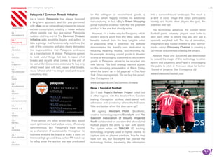 most contagious / projects /                                                                                                                                        p.06

               	         	        	
                   Patagonia / Common Threads Initiative                on the selling-on of second-hand goods, a             into a surround-sound landscape. The result is
                   As a brand, Patagonia has always favoured            process which happily involves no additional          a kind of sonic image that helps participants
                   a long term approach, and this year partnered        manufacturing. In fact, eBay’s Green Shopping         identify and locate other players, the goal, the
                   with eBay on an extraordinary mission to reduce      portal touts the universal truth that the greenest    sidelines and ball.
chapters	/
                   excess consumption, creating a resale website        product is the one that already exists.
                                                                                                                                The technology advances the current blind
01 /               where people can buy pre-owned Patagonia               However, it’s a riskier step for Patagonia, which   football game, whereby players wear bells to
movemenTs          outdoor clothing and kit. The Common Threads         doesn’t directly profit from the eBay sales, but      alert each other to where they are, and use a
02 /               Initiative asks would-be buyers and sellers to       benefits instead from the less tangible value         specially weighted ball. The mix of innovation,
proJeCTs           take a pledge that fundamentally redefines the       of practising what it preaches; the website           imagination and human interest is also earned-
03 /               role of the consumer and also clearly delineates     demonstrates the brand’s own dedication to            media catnip: Discovery Channel is creating a
serviCe            the responsibilities that Patagonia embraces         reducing, repairing, reusing, and recycling, by,      30-minute documentary charting the project.
04 /
                   as a manufacturer. It states: ‘Patagonia agrees      for example, donating unsold goods to disaster
                   to build useful things that last, to repair what                                                             Akestam Holst and Society46 are determined
soCiaL                                                                  victims or encouraging customers to return worn
                   breaks and recycle what comes to the end of                                                                to extend the magic of the technology to other
                                                                        goods to Patagonia stores to be recycled into
05 /
                   its useful life.’ Consumers undertake ‘to buy only                                                         sports and situations, and Pepsi is encouraging
idenTiTy                                                                new fabrics. This bold strategy reached a peak
                   what I need (and will last), repair what breaks,                                                           the public to pitch in their own ideas for further
                                                                        on the shopping armageddon of Black Friday
06 /
                   reuse (share) what I no longer need and recycle                                                            ‘Sound of’ projects. See Contagious 29
TeChnoLogy                                                              when the brand ran a full page ad in The New
                   everything else.’                                                                                          www.thesoundoffootball.com
                                                                        York Times saying simply, ‘Do not buy this jacket’.
07 /
daTa                                                                    See Contagious 29
                                                                        www.patagonia.com/us/common-threads
08 /
augmenTed
                                                                        Pepsi / Sound of Football
09 /
money
                                                                        2011 saw Pepsi’s Refresh Project rolled out
                                                                        in other regions, with this iteration from Sweden
10 /                                                                    leaving Contagious staffers slack-jawed with
haCk CuLTure
                                                                        admiration and wondering where the hell were
11 /                                                                    Nike and adidas when this idea came up?
musiC 2.0
                                                                          Ad agency Akestam Holst, Stockholm,
12 /
video                                                                   creative technology experts Society46 and The
                                                                        Swedish Association of Visually Impaired
13 /                 From almost any other brand this idea would        Youth collaborated on a system that allows blind
reTaiL
                   seem optimistic at best and, at worst, offensively   football players the ability to ‘see’ with sound.
14 /               sanctimonious. But Patagonia’s track record          The system relies on TRACAB 3D tracking
gaming             as a champion of sustainability throughout its       technology, originally used in fighter planes, to
15 /               business enables the brand to stake a claim on       capture data on players’ positions, how far they
pubLishing         the moral high ground. It’s a perfect PR match-up    have run, etc, but Society46 has pushed the
16 /               for eBay since the auction site was predicated       technology further, translating the information
design


                                                                                                                                                                Supported by
 