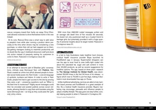 rescue company towed their faulty car away, Orca Chev-             With more than 498,000 coded messages written and
       rolet allowed motorists to drive themselves home in the new      an average site dwell time of five minutes 30 seconds,
       Cobalt.                                                          the brand not only positioned itself as a trusted friend to
         At its core, Rescue Drive was a smart way to add value         teenage girls, but potentially provided it with a huge quan-
       to people’s lives while also running a product demo pre-         tity of personal insights about its target market. Featured in
       cisely at the time when drivers may be considering a new         Contagious issue 31.
       purchase, i.e. when their old car had crapped out on them.       www.dermacydteencode.com.br
       Go-getting managers looking to maximise productivity will
       no doubt like the way it mobilised showroom staff and stock      Bupa / FoodSwitch
       into action instead of passively waiting for customers to        In a bid to help Australians make healthier food choices,
       come to them. Featured in Contagious issue 32.                   medical health insurance provider Bupa launched its
       www.orca.com.br                                                  FoodSwitch app in January. Supermarket shoppers can
                                                                        use the app to scan food to view traffic-light coded info
       Dermacyd / Teen Code                                             about the saturated fat, sugar and salt content in more
       In an attempt to become part of Brazilian girls’ conversa-       than 20,000 products, as well as receive suggestions for
       tions, intimate soap Dermacyd Teen with Publicis, São            healthier options. The app, based on three years’ research
       Paulo created an online tool which allowed people to trans-      by The George Institute for Global Health, was down-
       late social-media posts into Teen Code – a secret language       loaded 26,000 times in the first 24 hours of its release – a
       of symbols, numbers and letters. In order to write in Teen       figure which rose to 75,000 in just five days, making it Aus-
       Code, people first had to gain access to the site by proving     tralia’s most downloaded free app on iTunes.
       they were a girl – answering questions such as ‘When is            Unlike traditional advertising, services are able to truly mani-
       the best time to moisturise?’ Highly secret messages could       fest brand promise and FoodSwitch is a great example of
       then be encoded and posted publicly across social net-           this. As a medical health insurance provider, Bupa’s mar-
       works, allowing friends to copy them and translate using the     keting may encourage, persuade and influence people to
       same Dermacyd site – as long as they could pass the ‘girls       adopt a healthy lifestyle. This app goes one step further, actu-
       only’ entry criteria.                                            ally helping people to attain it. Featured in Contagious 30.
                                                                        tinyurl.com/foodswitch


                                                                                                                                                                                            15

MOVEMENTs   purpose      service       data     Technology     design       social biz    sharing      amplified      screens      augmented   retail   personalise new loyalty   payment   SBPF
 