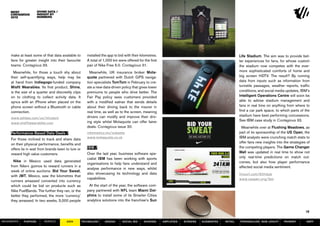 Divine data /
                       insight by
                       numbers




     make at least some of that data available to        installed the app to bid with their kilometres.                                              Life Stadium. The aim was to provide bet-
     fans for greater insight into their favourite       A total of 1,000 km were offered for the first                                               ter experiences for fans, for whose custom
     teams. Contagious 33.                               pair of Nike Free 5.0. Contagious 31.                                                        the stadium now competes with the ever-
       Meanwhile, for those a touch shy about              Meanwhile, UK insurance broker Mota-                                                       more sophisticated comforts of home and
     their self-quantifying ways, help may be            quote partnered with Dutch GPS naviga-                                                       big screen HDTV. The result? By running
     at hand from Indiegogo-funded company               tion specialists TomTom in February to cre-                                                  data from inputs such as information from
     Misfit Wearables. Its first product, Shine,         ate a new data-driven policy that gives lower                                                turnstile passages, weather reports, traffic
     is the size of a quarter and discreetly clips       premiums to people who drive better. The                                                     conditions, and social media updates, IBM’s
     on to clothing to collect activity data. It         Fair Pay policy sees customers provided                                                      Intelligent Operations Centre will soon be
     syncs with an iPhone when placed on the             with a modified satnav that sends details                                                    able to advise stadium management and
     phone screen without a Bluetooth or cable           about their driving back to the insurer in                                                   fans in real time on anything from where to
     connection.                                         real time, as well as to the screen, meaning                                                 find a car park space, to which parts of the
                                                         drivers can modify and improve their driv-                                                   stadium have best performing concessions.
     www.adidas.com/us/micoach
                                                         ing style whilst Motaquote can offer fairer                                                  See IBM case study in Contagious 33.
     www.misfitwearables.com
                                                         deals. Contagious issue 30.                                                                    Meanwhile over at Flushing Meadows, as
     Performance-Based Data Deals /                      nikemexico.mx/subasta                                                                        part of its sponsorship of the US Open, the
                                                         www.motaquote.co.uk                                                                          IBM analysts were crunching match stats to
     For those inclined to track and share data
                                                                                                                                                      offer fans new insights into the strategies of
     on their physical performance, benefits and
                                                         IBM /                                                                                        the competing players. The Game Changer
     offers lie in wait from brands keen to lure or
                                                         Over the last year, business software spe-                                                   Wall was updated in real time to show not
     reward high value customers.
                                                         cialist IBM has been working with sports                                                     only real-time predictions on match out-
       Nike in Mexico used data generated                                                                                                             comes, but also how player performance
                                                         organisations to help fans understand and
     from Nike+ gizmos to reward runners in a                                                                                                         affected social media sentiment.
                                                         analyse performance in new ways, whilst
     week of online auctions. Bid Your Sweat,
                                                         also showcasing its technology and data                                                      tinyurl.com/85fvbyb
     with JWT, Mexico, saw the kilometres that
                                                         capabilities.                                                                                www.usopen.org/ibm
     runners amassed converted into currency
     which could be bid on products such as               At the start of the year, the software com-
     Nike FuelBands. The further they ran, or the        pany partnered with NFL team Miami Dol-
     better they performed, the more ‘currency’          phins to install some of its Smarter Cities
     they amassed. In two weeks, 5,000 people            analytics solutions into the franchise’s Sun

                                                                                                                                                                                                 18

MOVEMENTs    purpose       service       data         Technology    design      social biz     sharing     amplified   screens   augmented   retail   personalise new loyalty      payment       SBPF
 