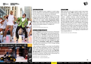 screen GRABS /
                      creating, sharing,
                      watching




                                                                    Amateur Dramatics /                                          And Finally… /
                                                                    Phones and tablets are also a platform on which videos       What round up of this year’s content couldn’t name-check
                                                                    can be created too, and brands are empowering people         South Korean rapper Psy’s Gangnam Style (c’mon, you
                                                                    with the tools to become directors and distributors.         know the one…) with its monstrous 830 million plus views?
                                                                      Ever the smart marketer, Red Bull tapped into the long     Born of the country’s industrialised pop music-making
                                                                    standing extreme sports tradition of videoing tricks with    machine – K-Pop’s notorious ‘cultural technology’ pro-
                                                                    its Flow app, which let fans shoot, edit and share content   gramme – Psy deeply subverts its picture perfect boy and
                                                                    direct from their mobile. LEGO’s Superheroes Movie           girl band output with his age (too old), look (too fat) and
                                                                    Maker app, through Pereira & O’Dell, San Francisco, lets     off-brand message (Gangnam residents are vapid and vul-
                                                                    children direct stop motion shorts using their phone and     gar). But WHY the views, you ask? Perhaps it’s the global
                                                                    favourite brick-based creations. Contagious 31.              zeitgeist of lampooning the rich in a time of austerity. Or
                                                                    redbullflow.com
                                                                                                                                 the cultural jolt of seeing a wry Asian piss-take of bombas-
                                                                    dcuniversesuperheroes.lego.com
                                                                                                                                 tic American music video clichés. Or maybe just the sheer
                                                                                                                                 bloody ridiculousness of it. More likely, like most virals, it’s a
                                                                                                                                 confluence of factors so mind-bogglingly complicated we’ll
                                                                    Ones to Watch / Social Video
                                                                                                                                 never properly fathom it.
                                                                    Just as Instagram threatened the dominance of Facebook
                                                                                                                                 www.youtube.com/user/officialpsy
                                                                    with a superior mobile interface and social sharing func-
                                                                    tion for images, so YouTube is watching with interest the
                                                                    explosive rise of a new breed of video sites that do the
                                                                    same. GIFs had a brief flicker of popularity among brands
                                                                    early in the year, with VW, GE and even Burberry launching
                                                                    campaigns in the format, but it was ‘Instagram for video’
                                                                    apps including SocialCam, Viddy, Klip and Threadlife
                                                                    that really came to prominence in 2012, through building
                                                                    in seamless social sharing.
                                                                      User numbers are difficult to pin down, but SocialCam
                                                                    claimed 16 million downloads in July (from a massive 54
                                                                    million peak), and Viddy 26 million users in May, accord-
                                                                    ing to The Wall Street Journal. At last count Red Bull,
                                                                    GE, Sierra Mist were among the brands experimenting on
                                                                    the platforms. However, YouTube needn’t worry just yet: no
                                                                    one truly cracked social video this year.
                                                                    socialcam.com / www.viddy.com
                                                                    www.klip.com / www.threadlife.com

    38                                                                                                                                                                                          38

MOVEMENTs   purpose       service      data   Technology   design       social biz   sharing     amplified    screens    augmented      retail     personalise new loyalty       payment         SBPF
 