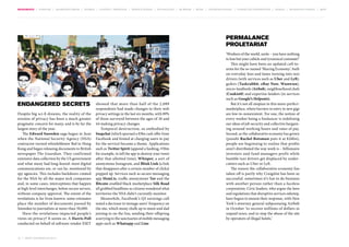 MOVEMENTS | purpose | augmented media | stories | context / targeting | service design | technology | ad break | retail | crowdsourcing | connected experiences | design | behaviour change | sbpf

Permalance
Proletariat

Endangered Secrets
Despite big sci-fi dreams, the reality of the
erosion of privacy has been a much greater
pragmatic concern for many, and is by far the
largest story of the year.
The Edward Snowden saga began in June
when the National Security Agency (NSA)
contractor-turned-whistleblower fled to Hong
Kong and began releasing documents to British
newspaper The Guardian. They confirmed
extensive data collection by the US government
and what many had long-feared: most digital
communications are, or can be, monitored by
spy agencies. This includes backdoors created
for the NSA by all the major tech companies
and, in some cases, interceptions that happen
at high-level interchanges, before secure servers,
without company approval. The extent of the
revelations is far from known: some estimates
place the number of documents passed by
Snowden to journalists at more than 50,000.
Have the revelations impacted people’s
views on privacy? It seems so. A Harris Poll
conducted on behalf of software vendor ESET

10 | most contagious 2013

	

showed that more than half of the 2,089
respondents had made changes to their web
privacy settings in the last six months, with 89%
of those surveyed between the ages of 18 and
44 making privacy changes.
Temporal destruction, so embodied by
Snapchat (which spurned a $3bn cash offer from
Facebook and hinted at charging users to pay
for the service) became a theme. Applications
such as Twitter Spirit (append a hashtag, #30m
for example, to tell the app to destroy your tweet
after that allotted time), Whisper, a sort of
anonymous Instagram, and Blink Link (a link
that disappears after a certain number of clicks)
popped up. Services such as secure messaging
app Heml.is, traffic anonymiser Tor and the
Bitcoin-enabled black marketplace Silk Road
all grabbed headlines as citizens wondered what
territories the NSA didn’t currently monitor.
Meanwhile, Facebook’s Q3 earnings call
noted a decrease in teenage users’ frequency on
the site, which many chalk up to mum and dad
joining in on the fun, sending their offspring
scurrying to the sanctuaries of mobile messaging
apps such as Whatsapp and Line.

‘Workers of the world, unite – you have nothing
to lose but your cubicle and tyrannical commute!’
This might have been an updated call-toarms for the so-named ‘Sharing Economy’, built
on everyday Joes and Janes turning into taxi
drivers (with services such as Uber and Lyft),
gofers (Taskrabbit, eBay Now, Wunwun),
micro-landlords (Airbnb), neighbourhood chefs
(Cookist0) and expertise-lenders (in services
such as Google’s Helpouts).
But it’s not all utopian in this more-perfectmarketplace, where barriers to entry in new gigs
are low-to-nonexistent. For one, the notion of
every worker being a freelancer is redefining
our ideas of job security and collective bargaining around working hours and rates of pay.
Second, as the collaborative economy has grown
(pundit Rachel Botsman puts it at $26bn),
people are beginning to realise that profits
aren’t distributed the way work is – billionaire
investors and fund managers profit while
humble taxi drivers get displaced by under­
cutters such as Uber or Lyft.
The reason the collaborative economy has
taken off is partly why Craigslist has been so
successful: sometimes it’s fun to do business
with another person rather than a faceless
corporation. Civic leaders, who argue the laws
and regulations that disruptive services sidestep,
have begun to mount their response, with New
York’s attorney general subpoenaing Airbnb
in October ‘to recover millions of dollars in
unpaid taxes, and to stop the abuse of the site
by operators of illegal hotels.’

 